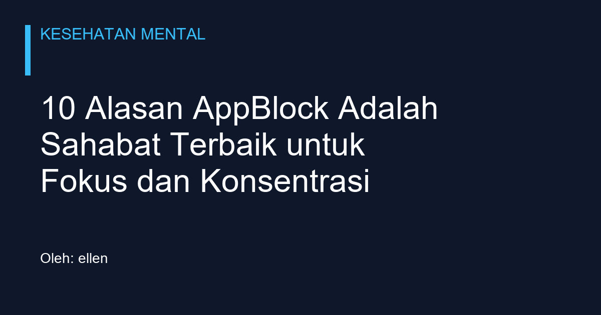 10 Alasan AppBlock Adalah Sahabat Terbaik untuk Fokus dan Konsentrasi