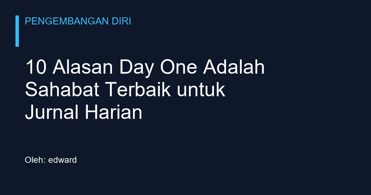 10 Alasan Day One Adalah Sahabat Terbaik untuk Jurnal Harian