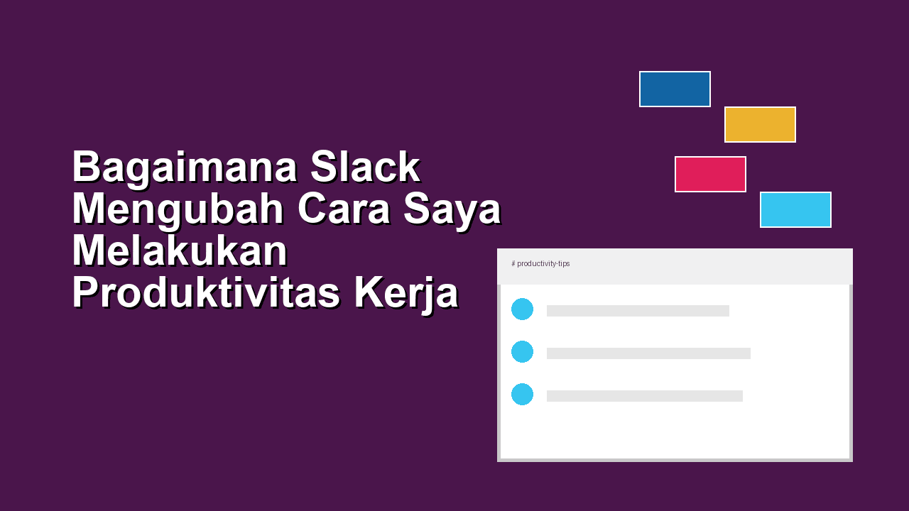 Bagaimana Slack Mengubah Cara Saya Melakukan Produktivitas Kerja