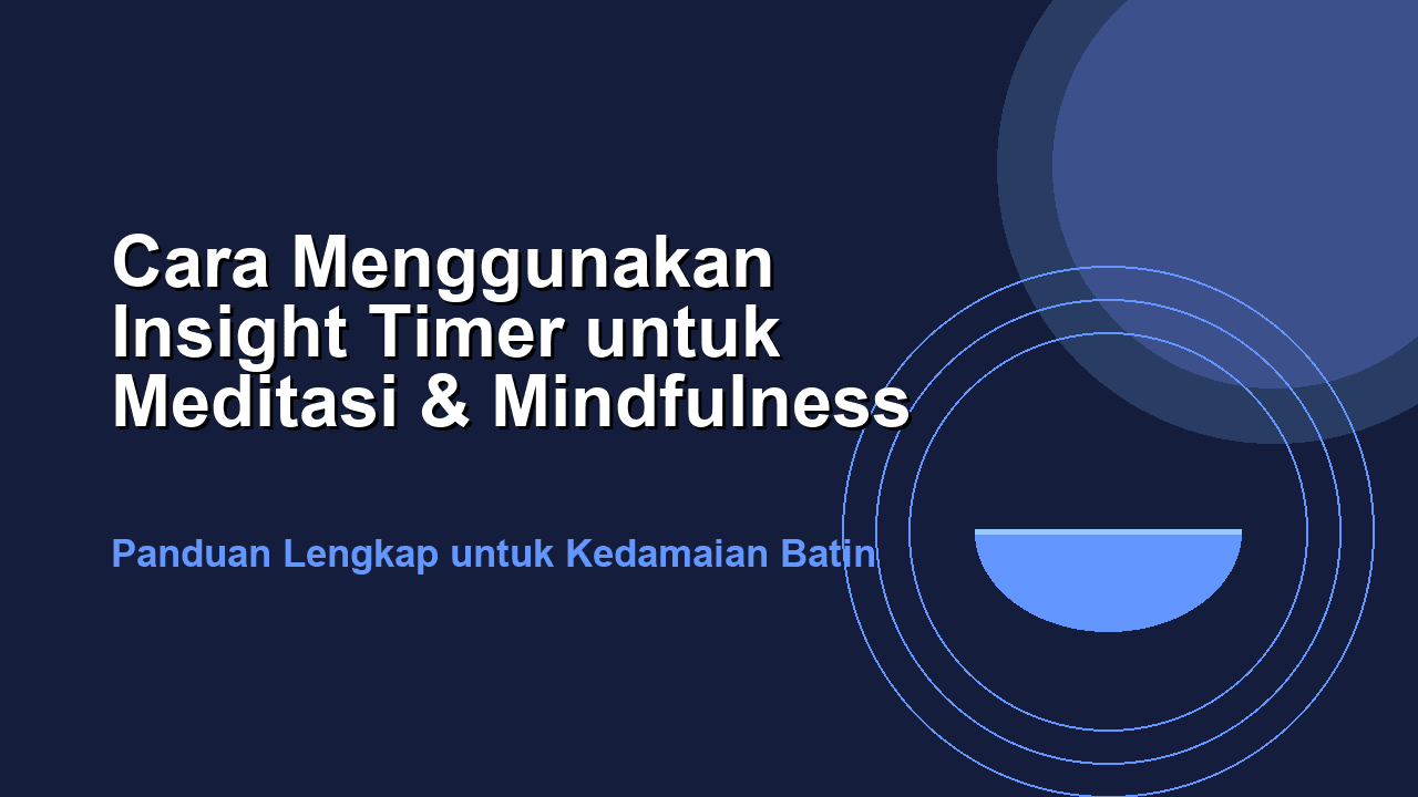 Cara Menggunakan Insight Timer untuk Meditasi dan Mindfulness
