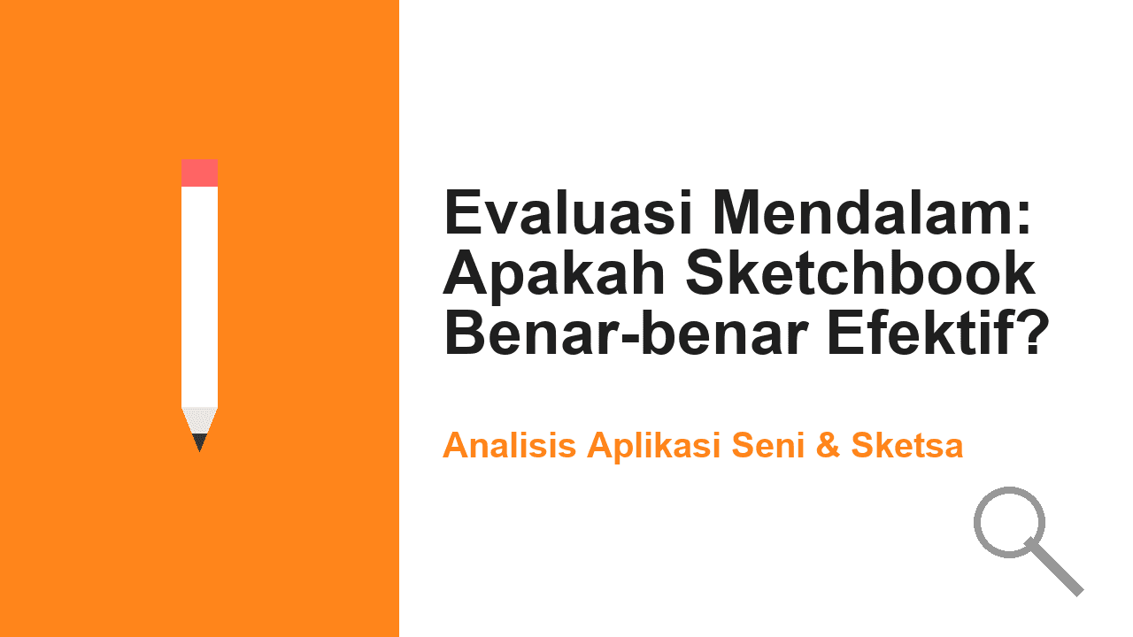 Evaluasi Mendalam: Apakah Sketchbook Benar-benar Efektif untuk Kreativitas?
