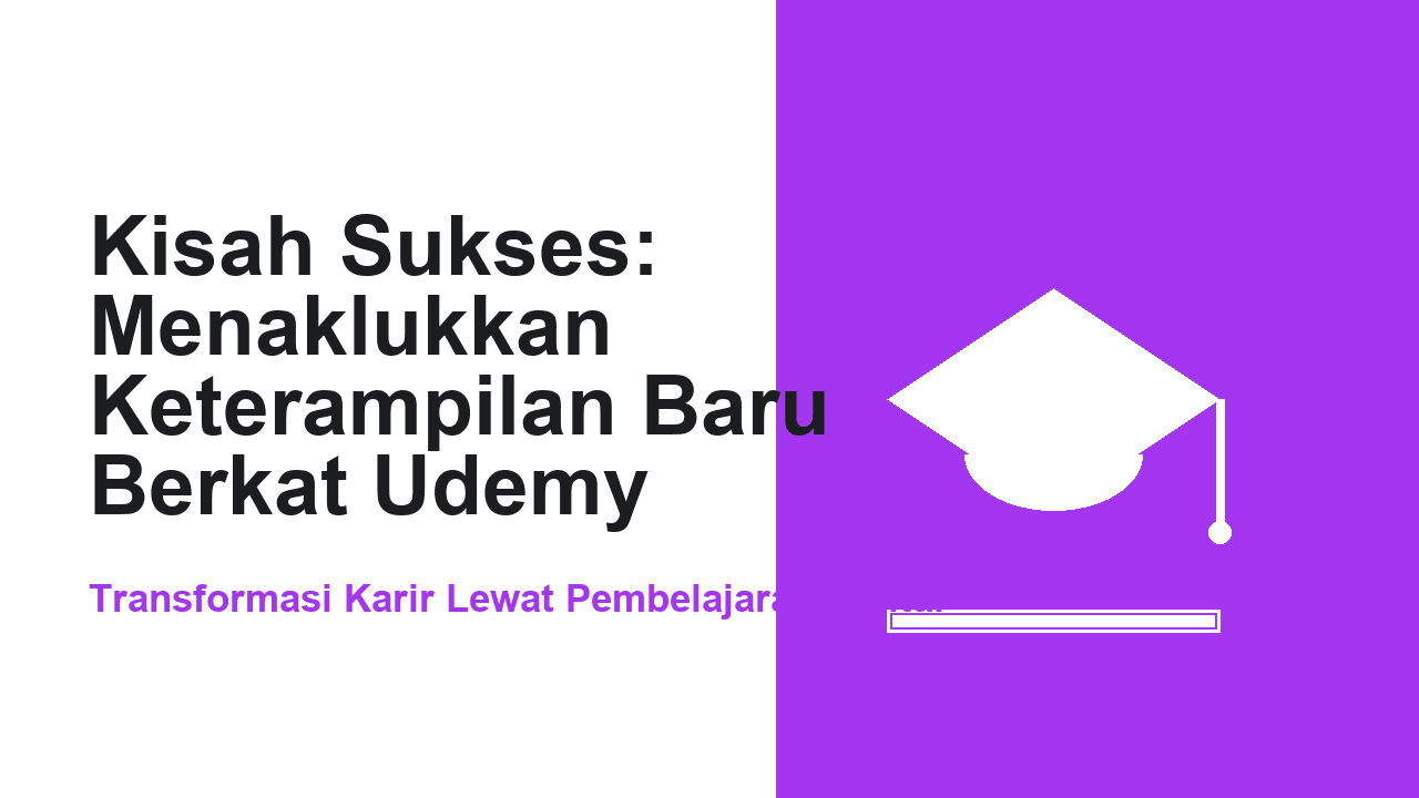 Kisah Sukses: Menaklukkan Keterampilan Baru Berkat Udemy