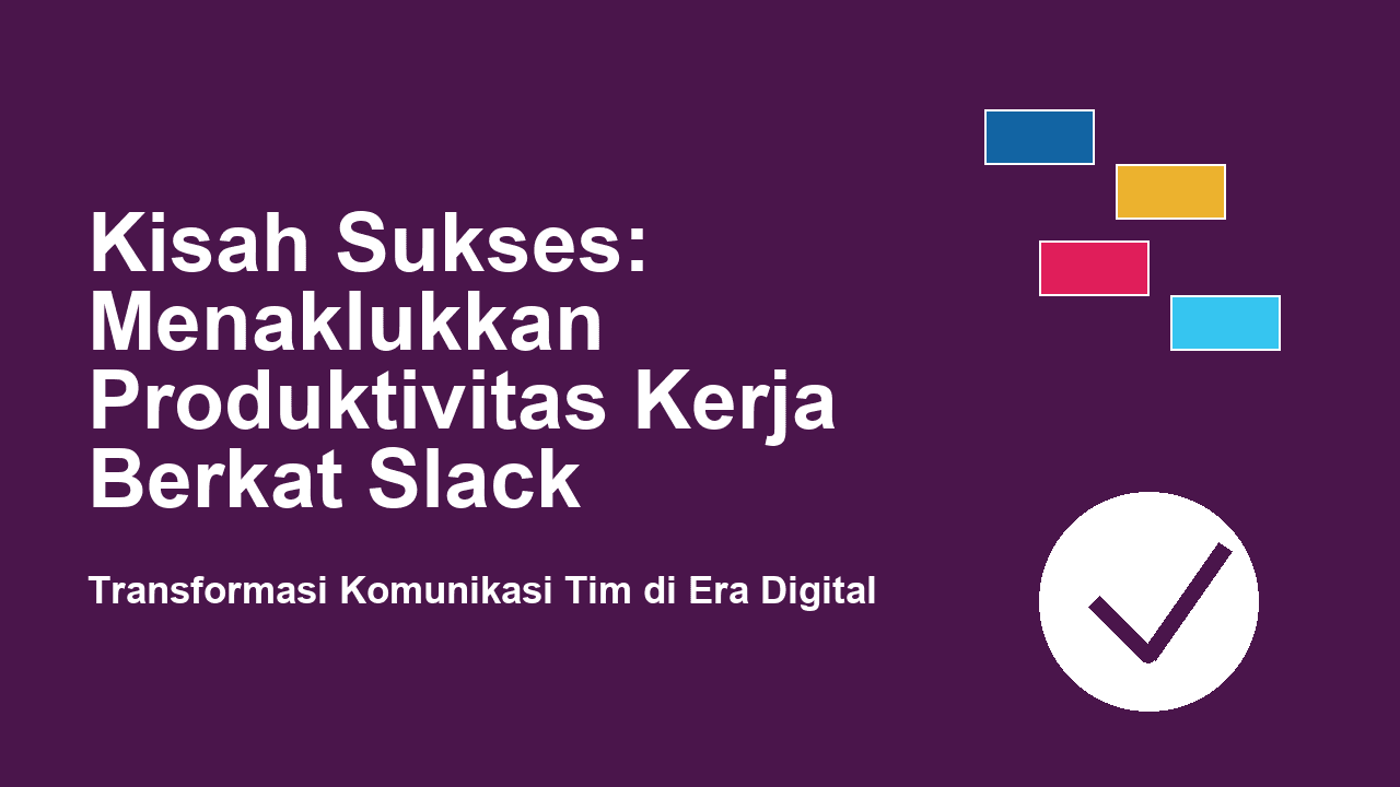 Kisah Sukses: Menaklukkan Produktivitas Kerja Berkat Slack