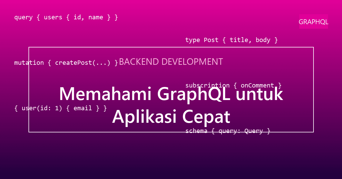 Memahami GraphQL untuk Aplikasi Cepat