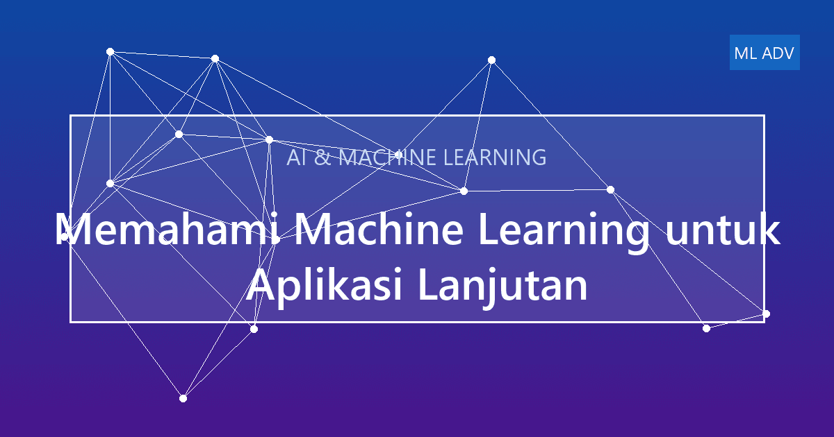 Memahami Machine Learning untuk Aplikasi Lanjutan