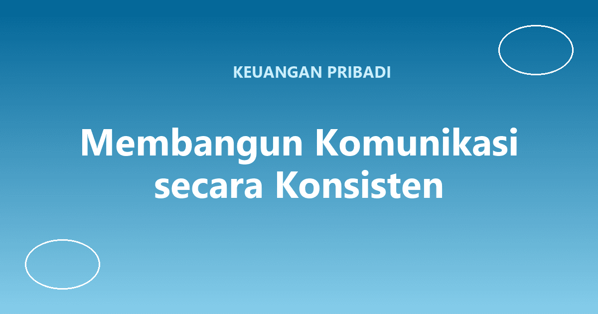 Membangun Komunikasi secara Konsisten