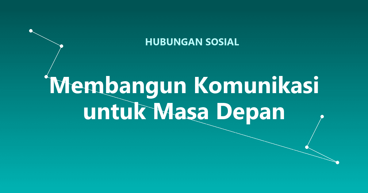 Membangun Komunikasi untuk Masa Depan