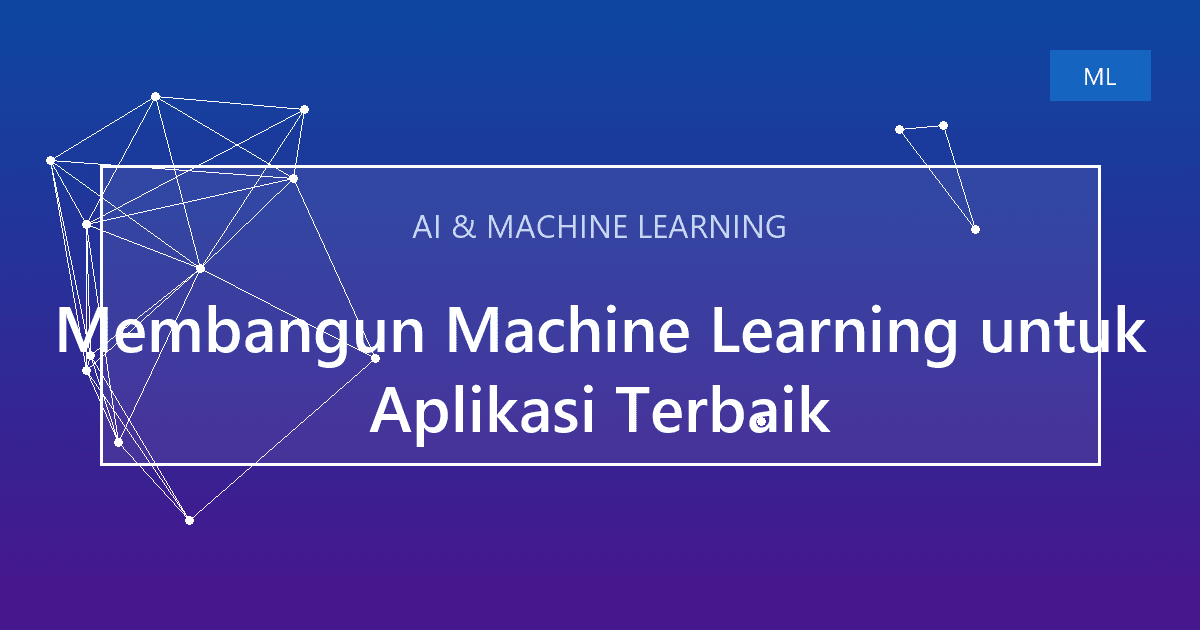 Membangun Machine Learning untuk Aplikasi Terbaik