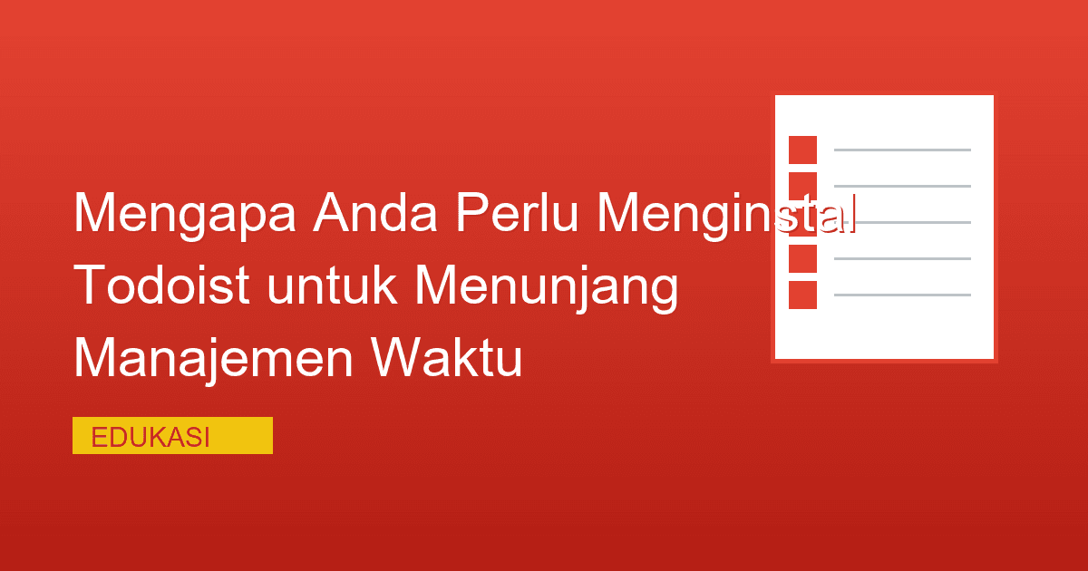 Mengapa Anda Perlu Menginstal Todoist untuk Menunjang Manajemen Waktu