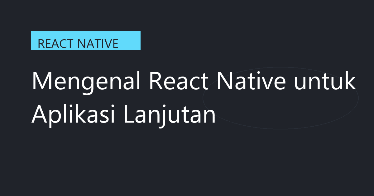 Mengenal React Native untuk Aplikasi Lanjutan
