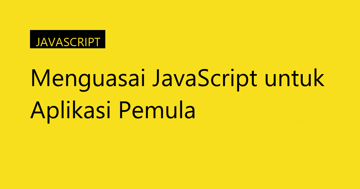 Menguasai JavaScript untuk Aplikasi Pemula