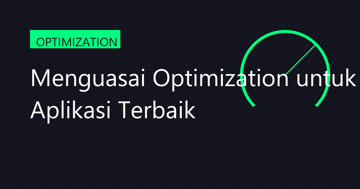 Menguasai Optimization untuk Aplikasi Terbaik