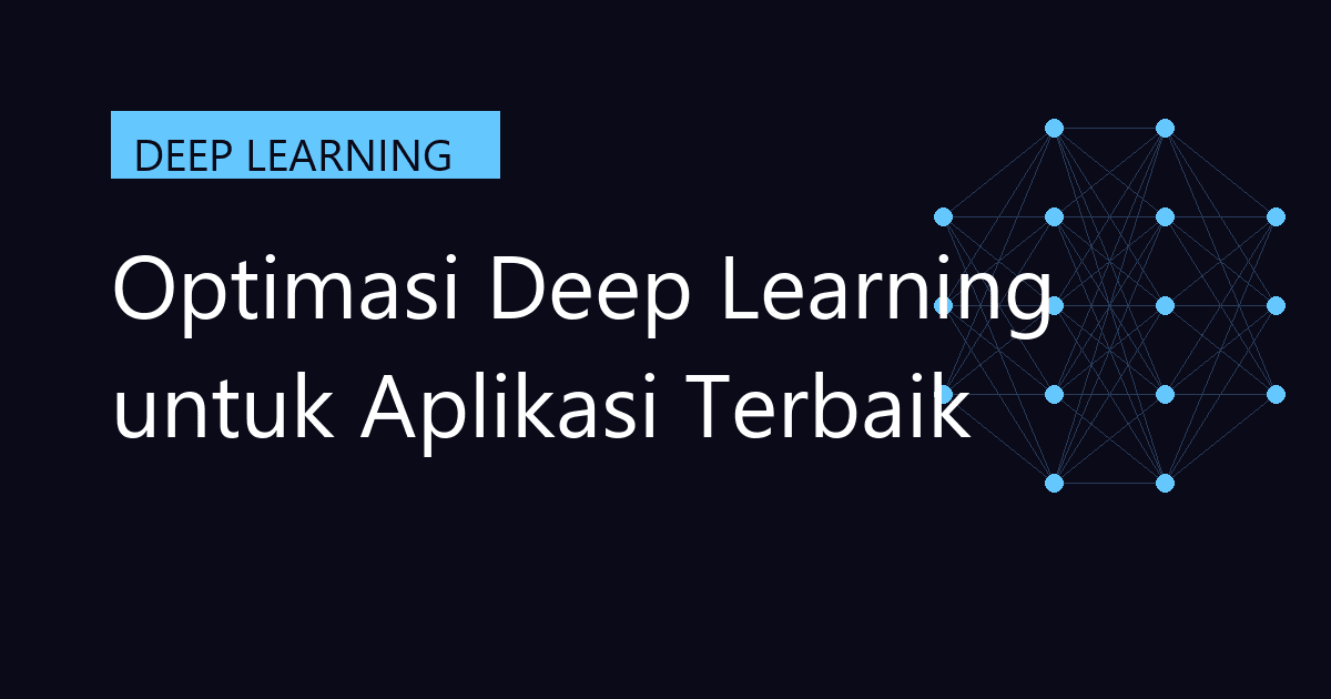 Optimasi Deep Learning untuk Aplikasi Terbaik