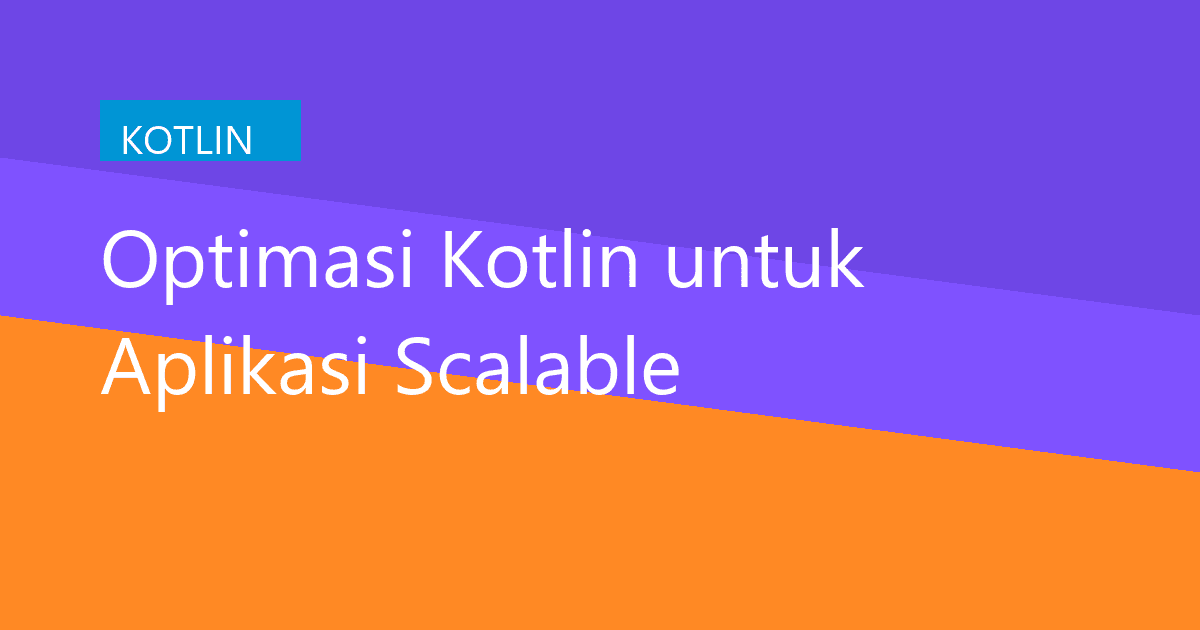 Optimasi Kotlin untuk Aplikasi Scalable