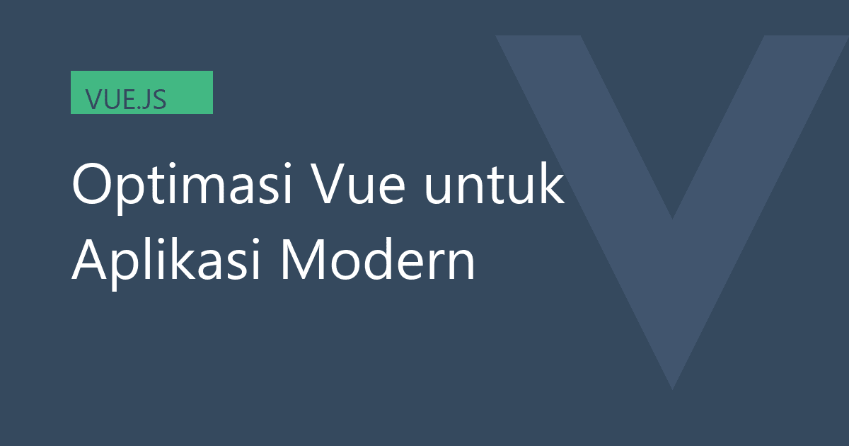 Optimasi Vue untuk Aplikasi Modern