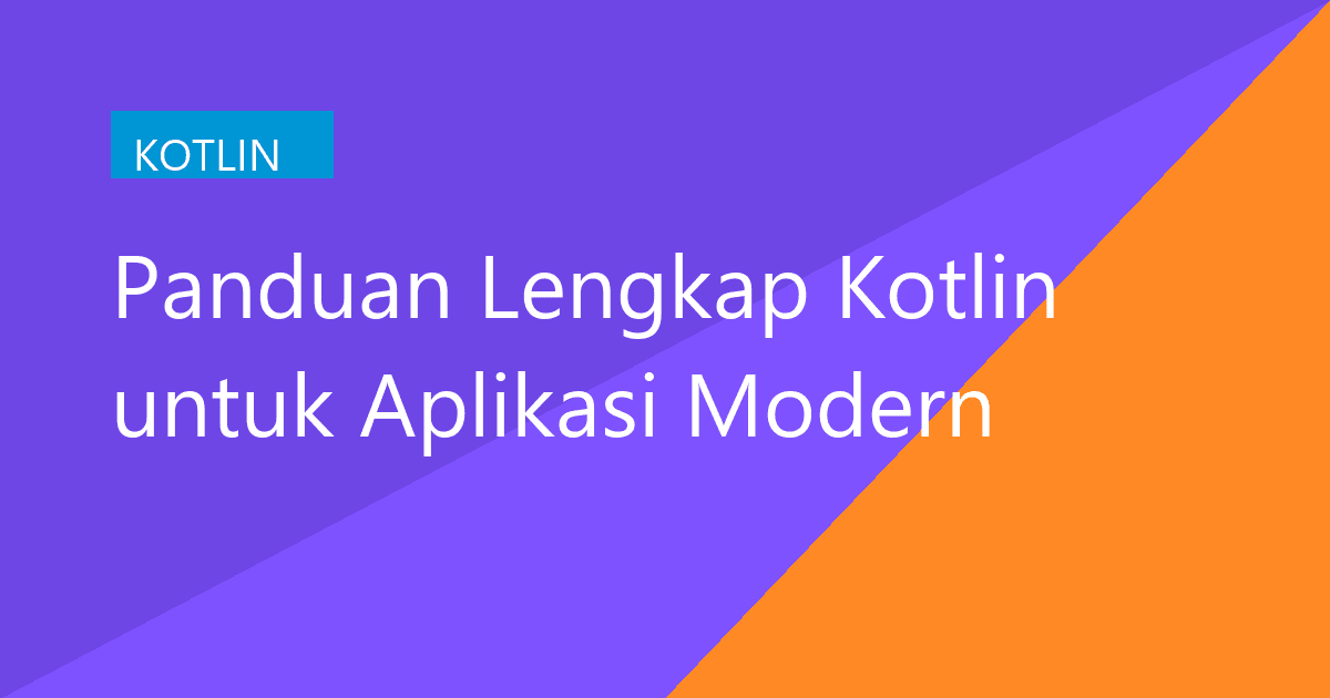 Panduan Lengkap Kotlin untuk Aplikasi Modern