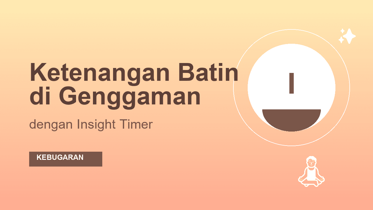 Panduan Pemula: Meditasi dan Mindfulness Menggunakan Insight Timer