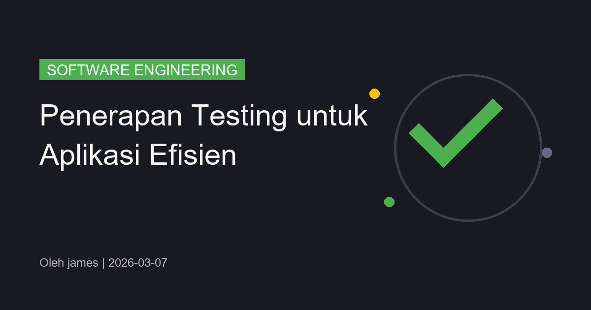 Penerapan Testing untuk Aplikasi Efisien