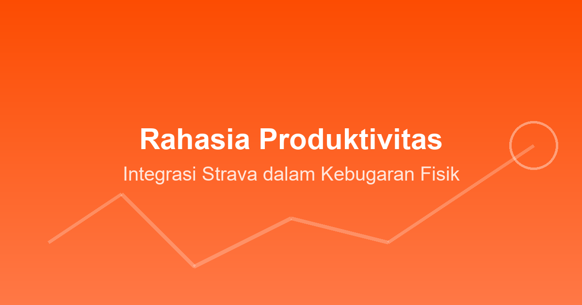 Rahasia Produktivitas: Integrasi Strava dalam Kebugaran Fisik