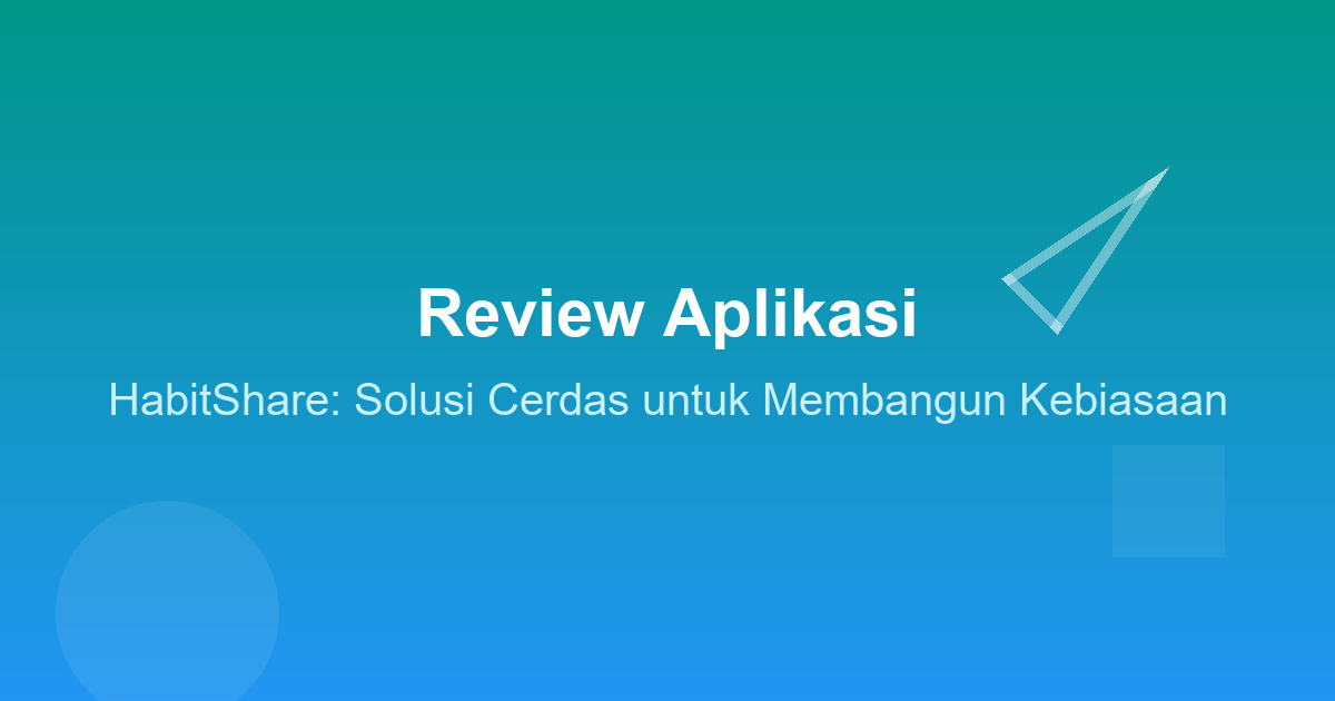 Review Aplikasi HabitShare: Solusi Cerdas untuk Membangun Kebiasaan