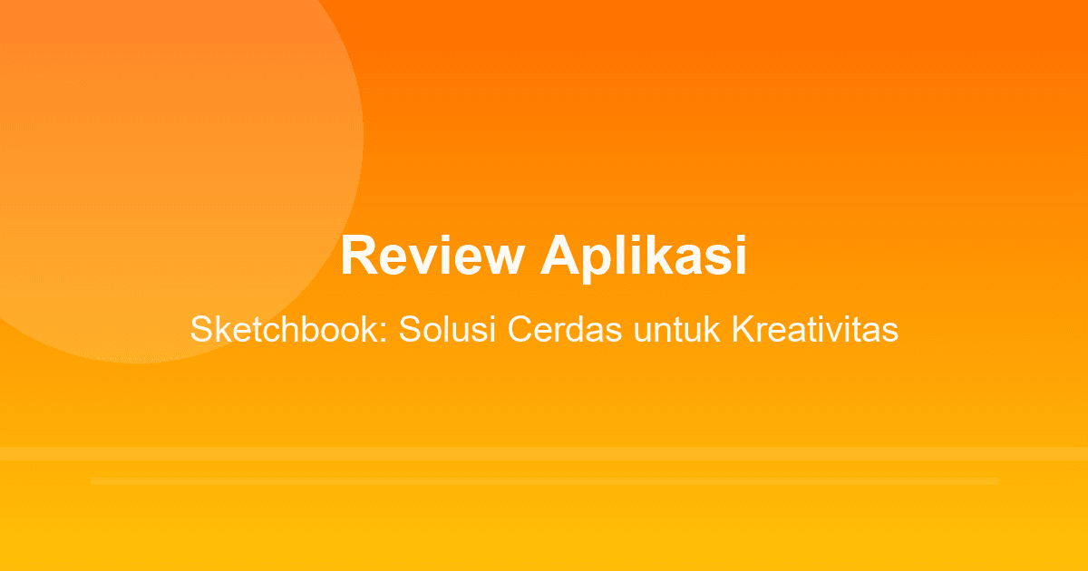 Review Aplikasi Sketchbook: Solusi Cerdas untuk Kreativitas