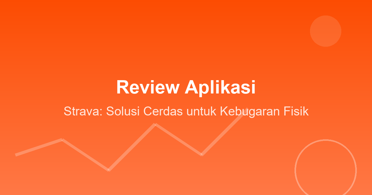 Review Aplikasi Strava: Solusi Cerdas untuk Kebugaran Fisik
