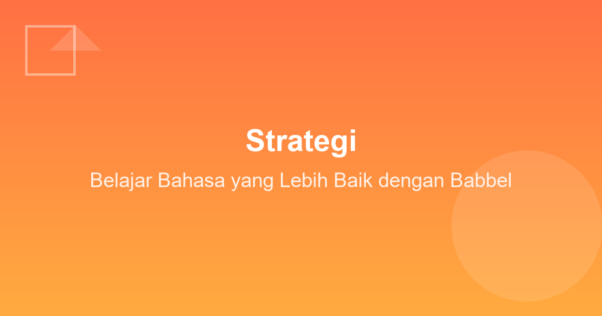 Strategi Belajar Bahasa yang Lebih Baik dengan Babbel