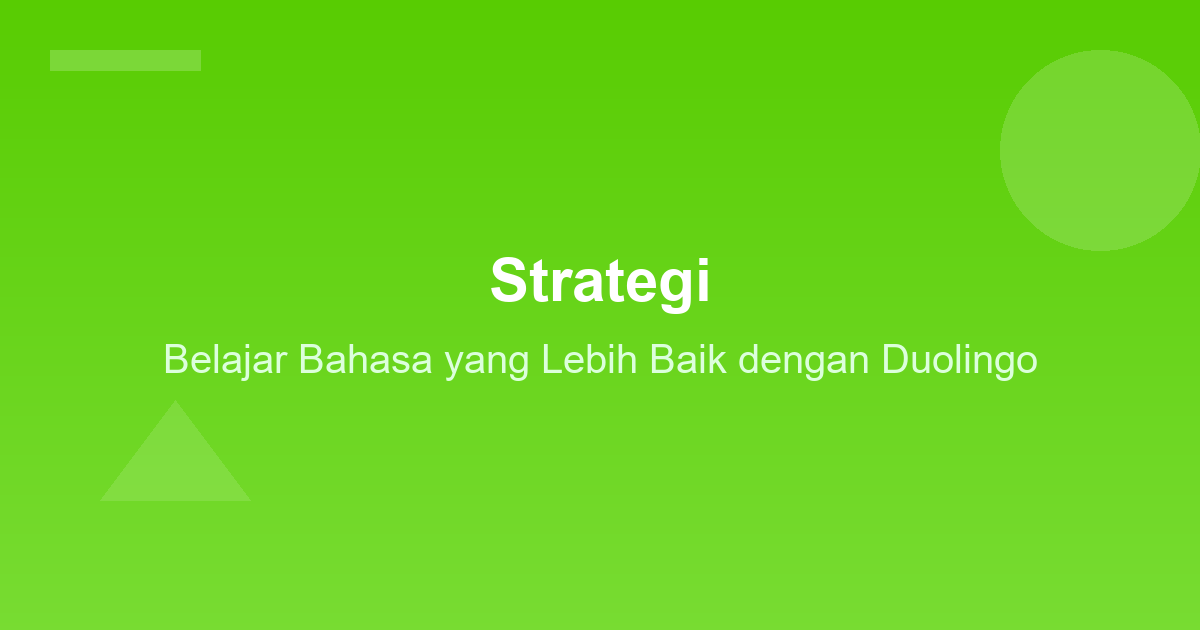 Strategi Belajar Bahasa yang Lebih Baik dengan Duolingo