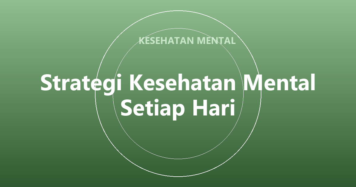 Strategi Kesehatan Mental Setiap Hari