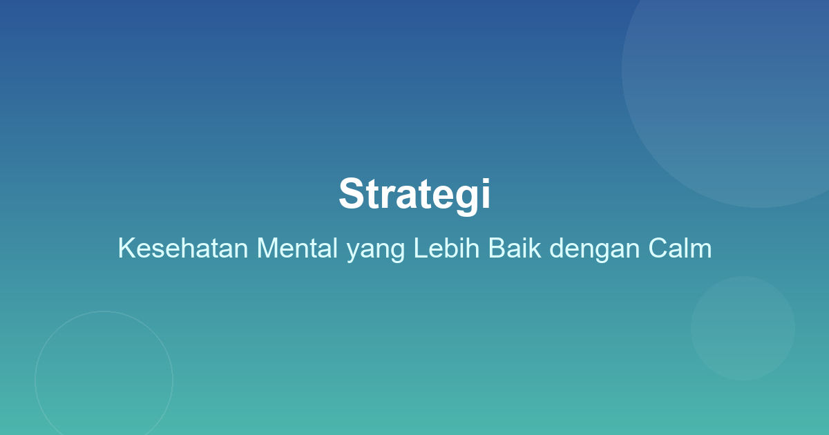 Strategi Kesehatan Mental yang Lebih Baik dengan Calm