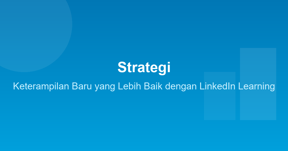 Strategi Keterampilan Baru yang Lebih Baik dengan LinkedIn Learning