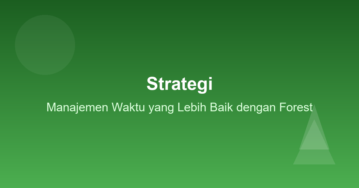 Strategi Manajemen Waktu yang Lebih Baik dengan Forest