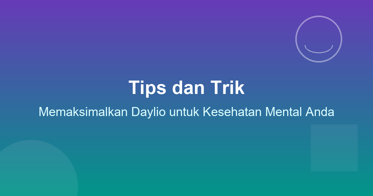 Tips dan Trik Memaksimalkan Daylio untuk Kesehatan Mental Anda