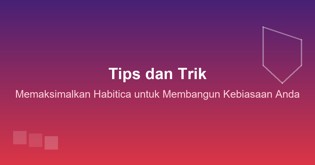 Tips dan Trik Memaksimalkan Habitica untuk Membangun Kebiasaan Anda