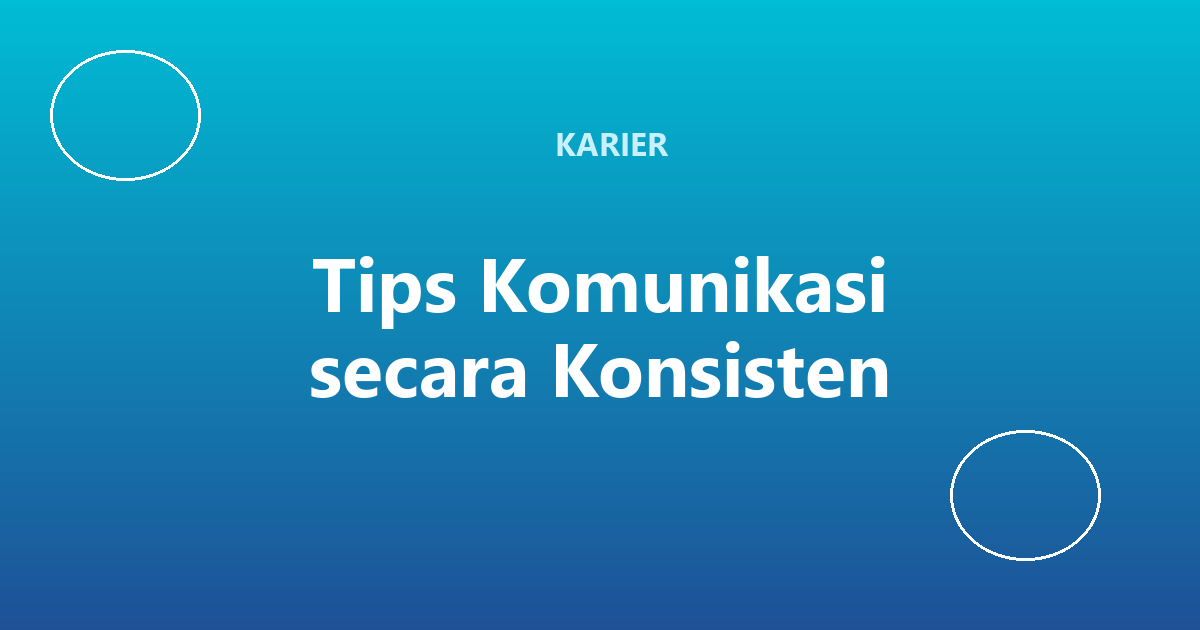 Tips Komunikasi secara Konsisten